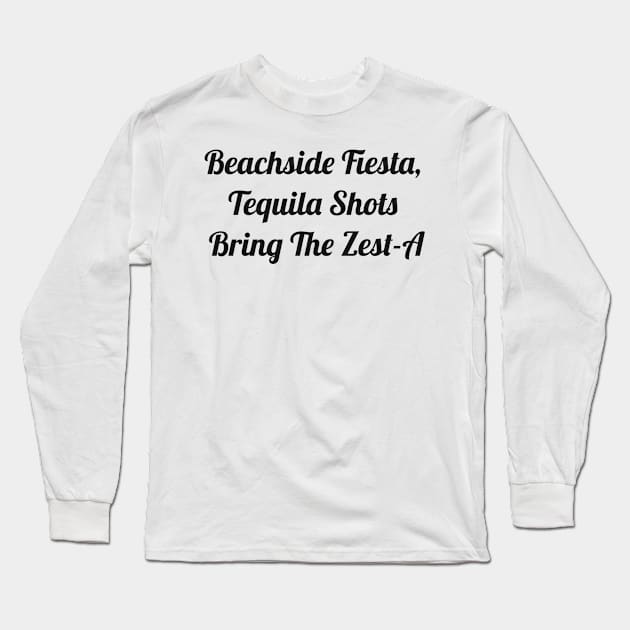 Beachside Fiesta, Tequila Shots Bring The Zest-A Long Sleeve T-Shirt by TaylorMade Threads